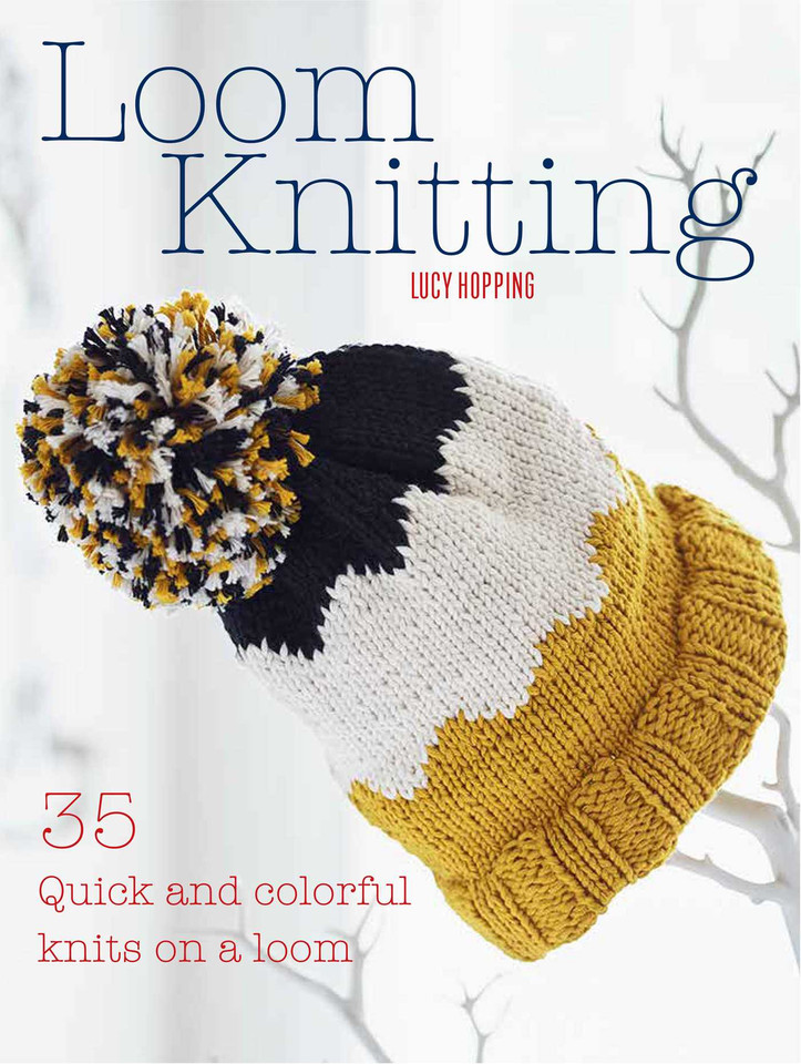 Loom Knitting: 35 quick and colorful knits on a loom book cover by Lucy Hopping