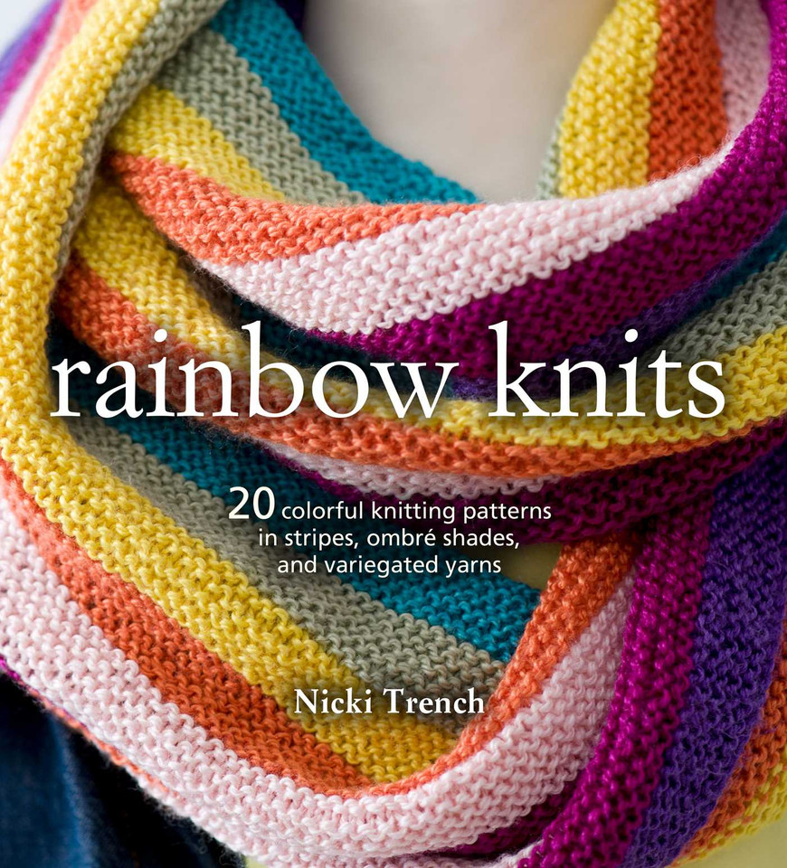 Rainbow Knits: 20 colorful knitting patterns in stripes, ombré shades, and variegated yarns book cover by Nicki Trench