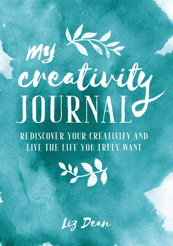 My Creativity Journal: Rediscover your creativity and live the life you truly want book cover by Liz Dean