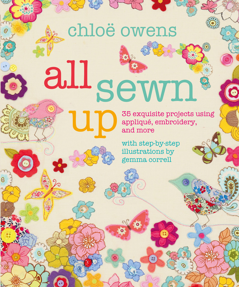 All Sewn Up: 35 exquisite projects using applique, embroidery, and more book cover by Chloë Owens