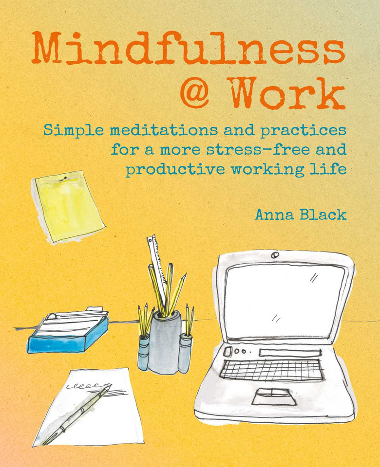 Mindfulness @ Work: Simple meditations and practices for a more stress-free and productive working life book cover by Anna Black