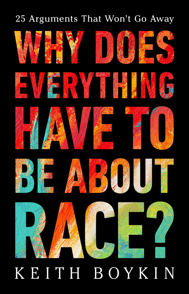 Why Does Everything Have to Be About Race?: 25 Arguments That Won't Go Away book cover by Keith Boykin