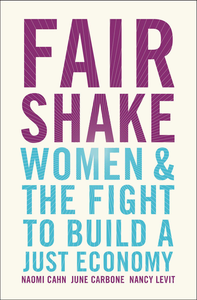 Fair Shake: Women and the Fight to Build a Just Economy book cover by Naomi Cahn, June Carbone, Nancy Levit