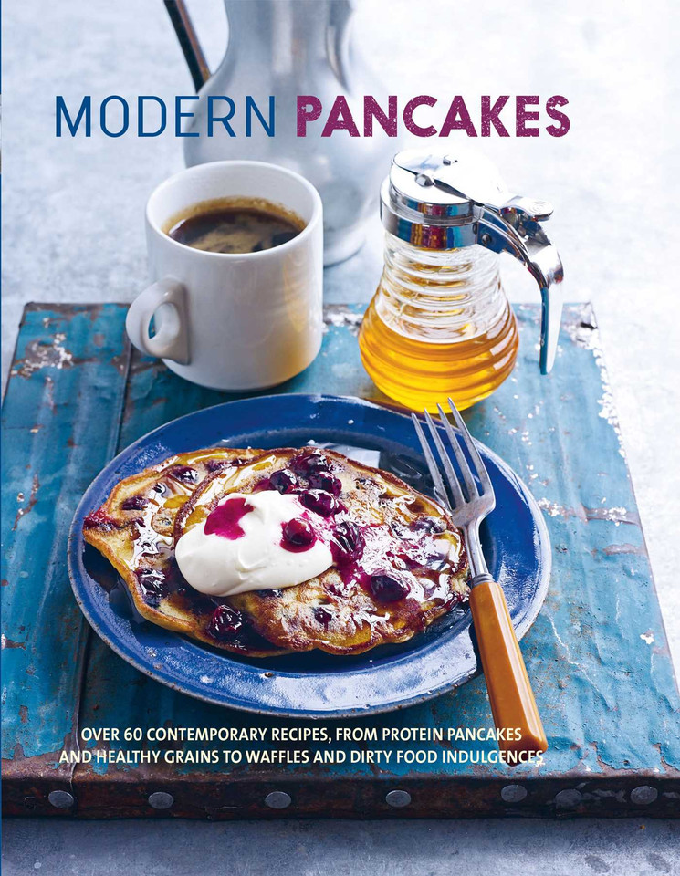 Modern Pancakes: Over 60 contemporary recipes, from protein pancakes and healthy grains to waffles and dirty food indulgences book cover by Ryland Peters & Small