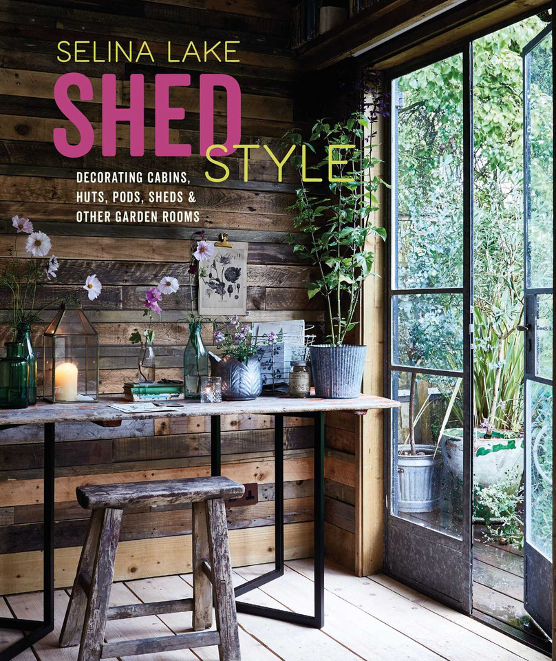 Shed Style: Decorating cabins, huts, pods, sheds & other garden rooms book cover by Selina Lake