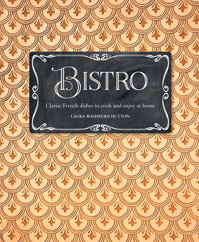 Bistro: Classic French dishes to cook and enjoy at home book cover by Laura Washburn Hutton