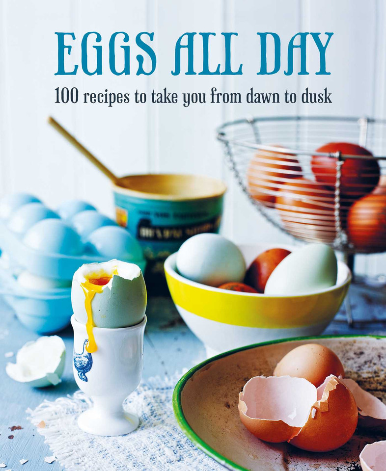 Eggs All Day: 100 recipes to take you from dawn to dusk book cover by Ryland Peters & Small