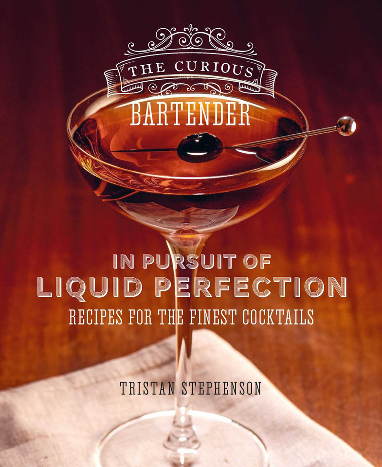 The Curious Bartender: In Pursuit of Liquid Perfection: Recipes for the finest cocktails (The Curious Bartender) book cover by Tristan Stephenson