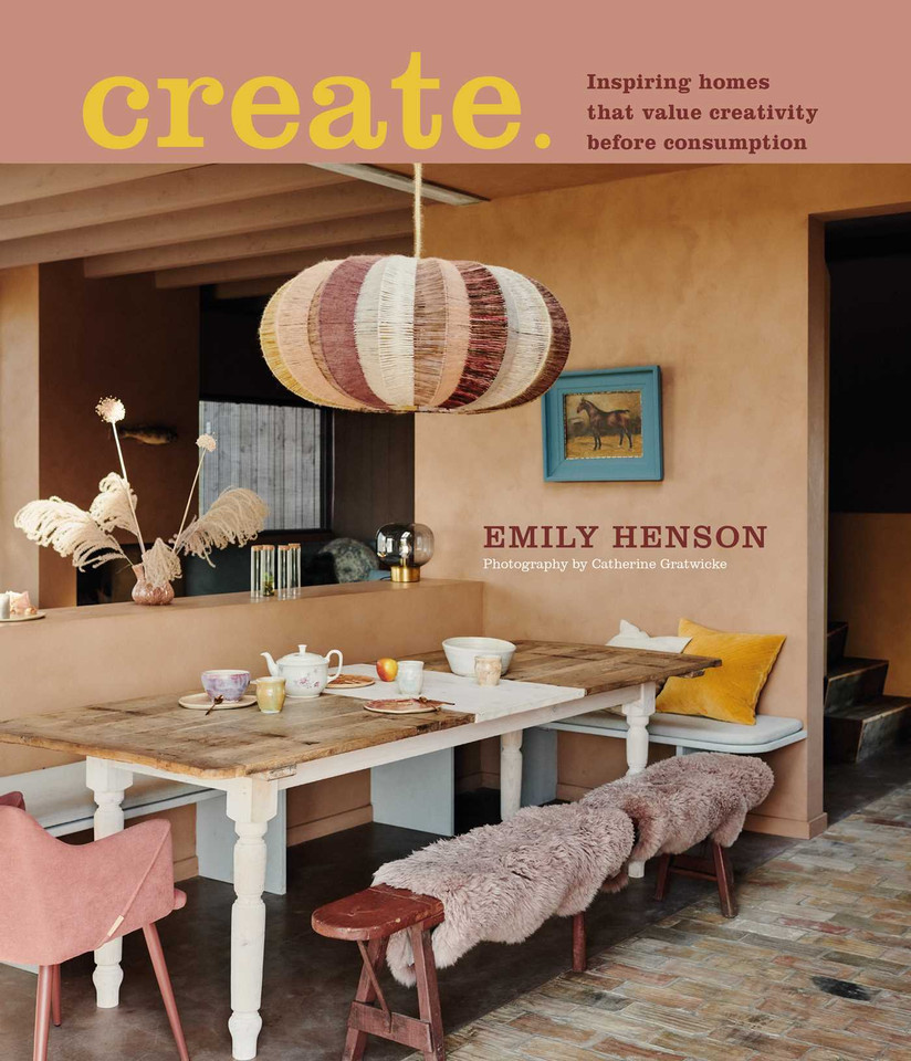 Create: Inspiring homes that value creativity before consumption book cover by Emily Henson