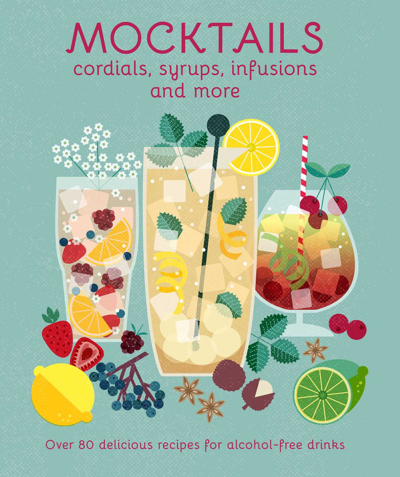 Mocktails, Cordials, Syrups, Infusions and more: Over 80 delicious recipes for alcohol-free drinks book cover by Ryland Peters & Small