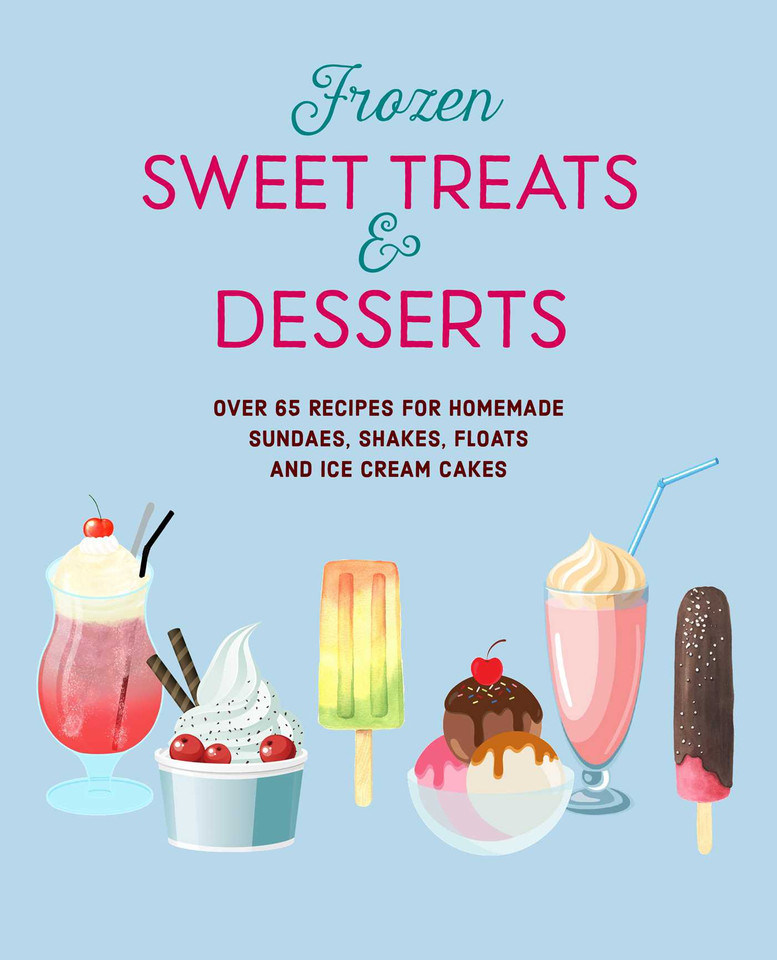 Frozen Sweet Treats & Desserts: Over 70 recipes for popsicles, sundaes, shakes, floats & ice cream cakes book cover by Ryland Peters & Small
