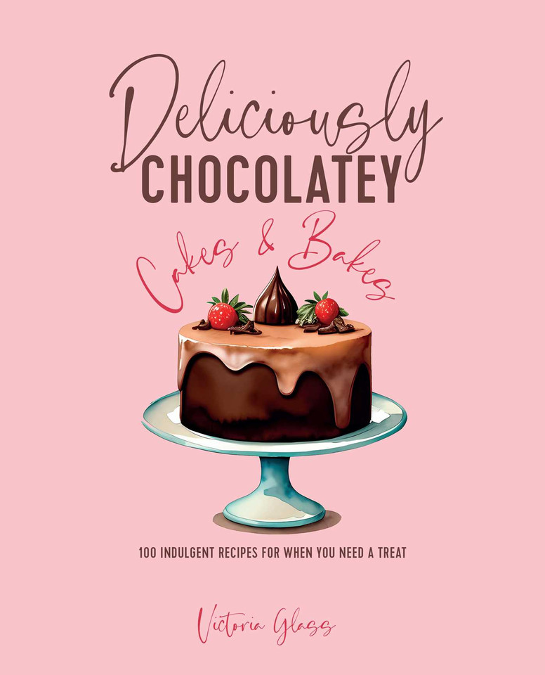 Deliciously Chocolatey Cakes & Bakes: 100 indulgent recipes for when you need a treat book cover by Victoria Glass