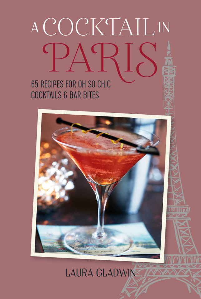 A Cocktail in Paris: 65 recipes for oh so chic cocktails & bar bites book cover by Laura Gladwin