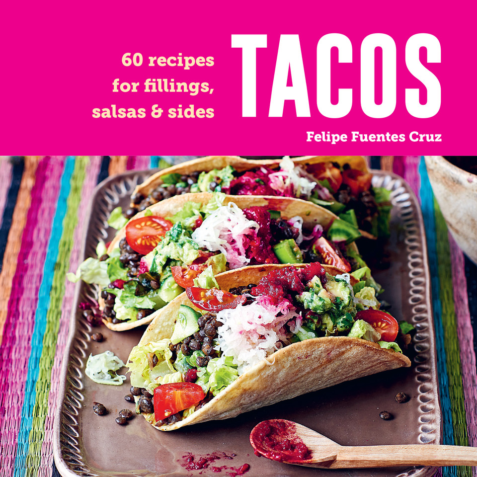 Tacos: 60 recipes for fillings, salsas & sides book cover by Felipe Fuentes Cruz