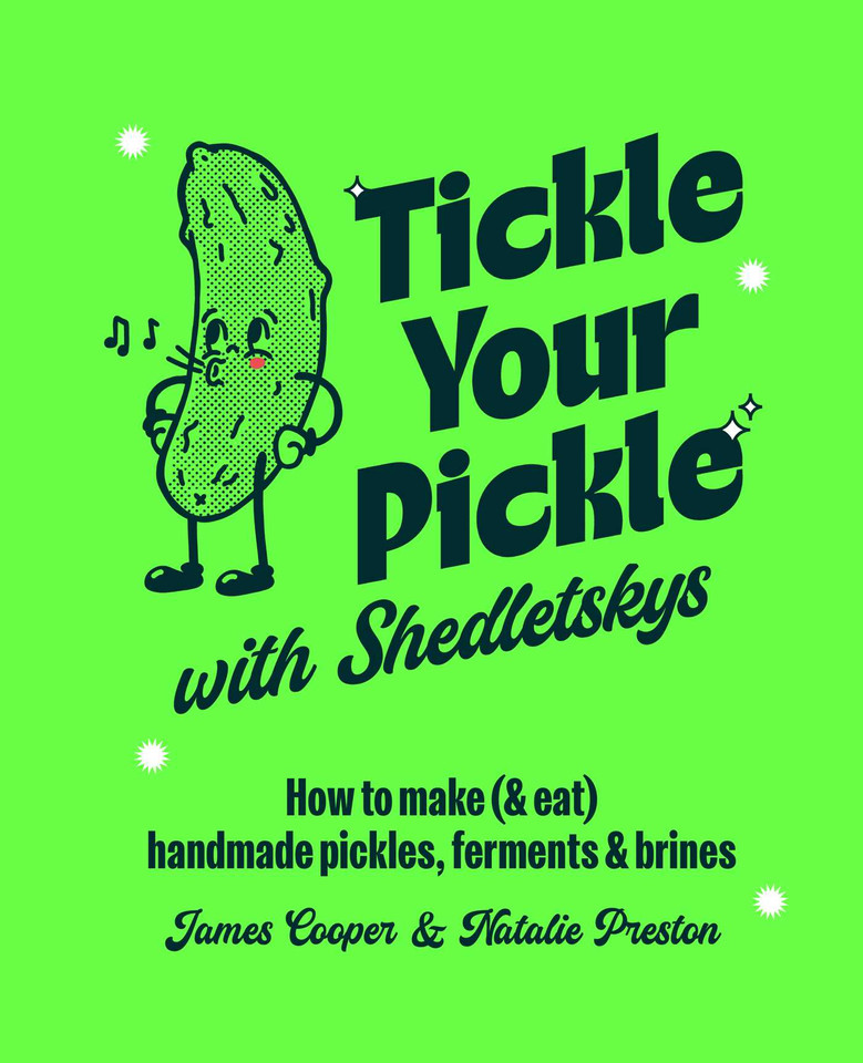 Tickle Your Pickle with Shedletsky's: How to make (and eat) handmade pickles, ferments and brines book cover by James Cooper & Natalie Preston