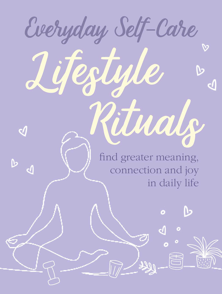 Everyday Self-care: Lifestyle Rituals: Find greater meaning, connection, and joy in daily life book cover by CICO Books