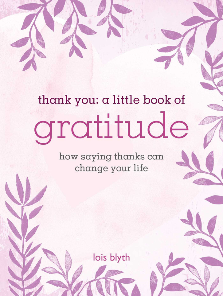 Thank You: A Little Book of Gratitude: How saying thanks can change your life book cover by Lois Blyth