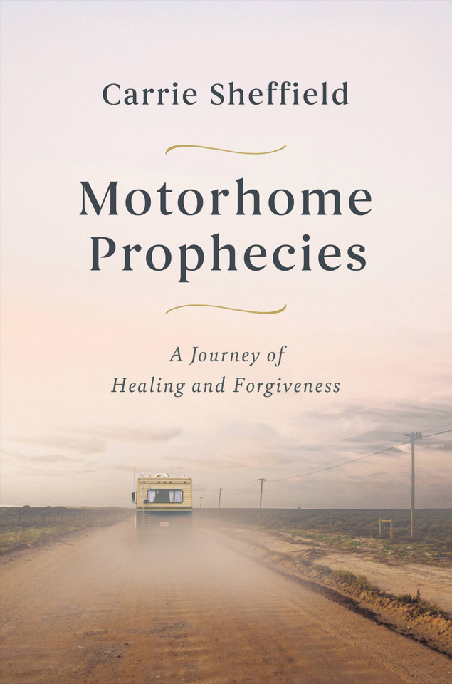 Motorhome Prophecies: A Journey of Healing and Forgiveness book cover by Carrie Sheffield