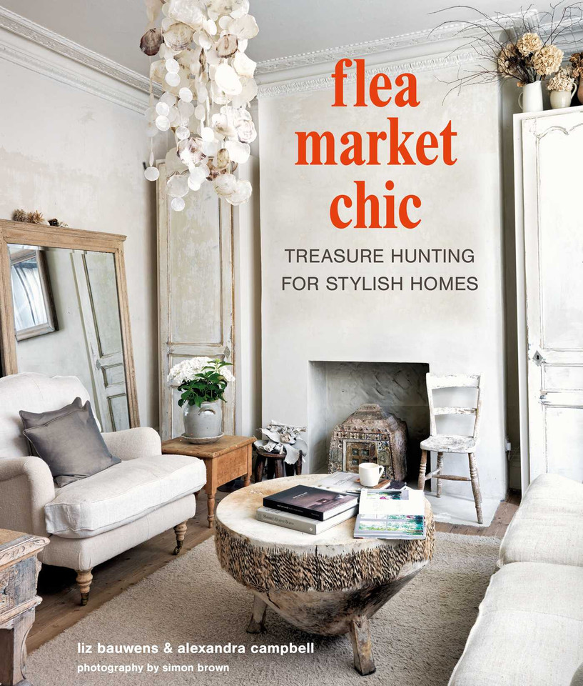Flea Market Chic: Treasure hunting for stylish homes book cover by Liz Bauwens, Alexandra Campbell