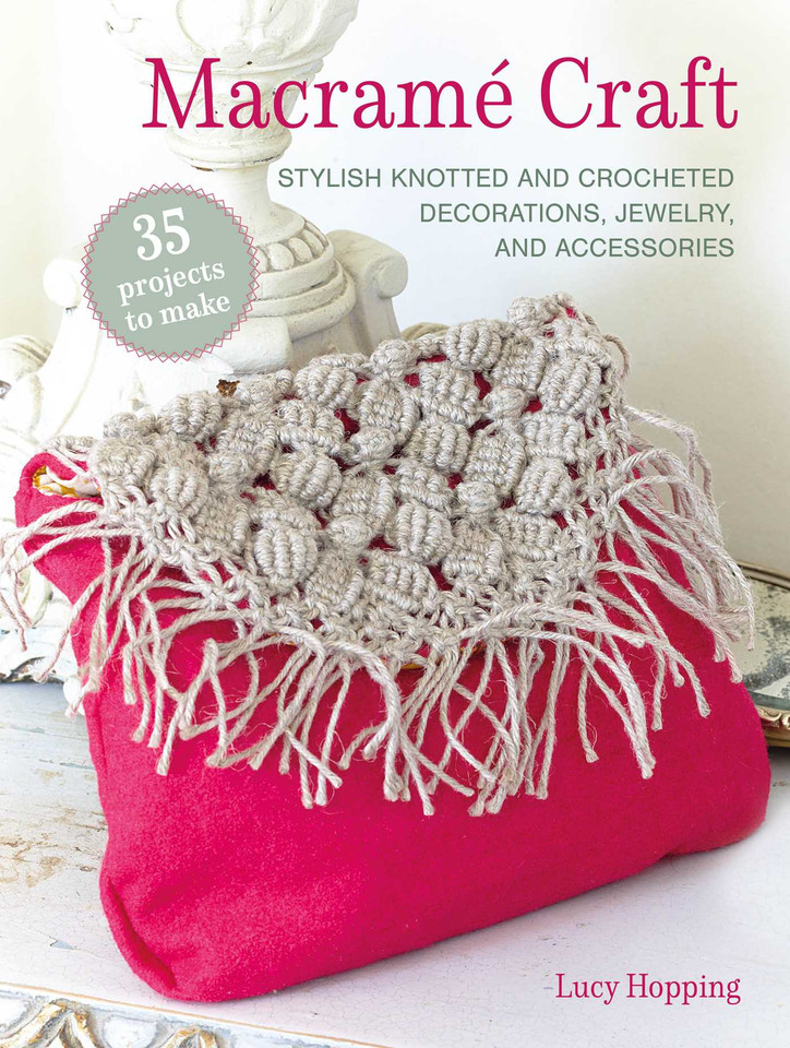 Macramé Craft: 35 projects to make: Stylish knotted and crocheted decorations, jewelry, and accessories book cover by Lucy Hopping