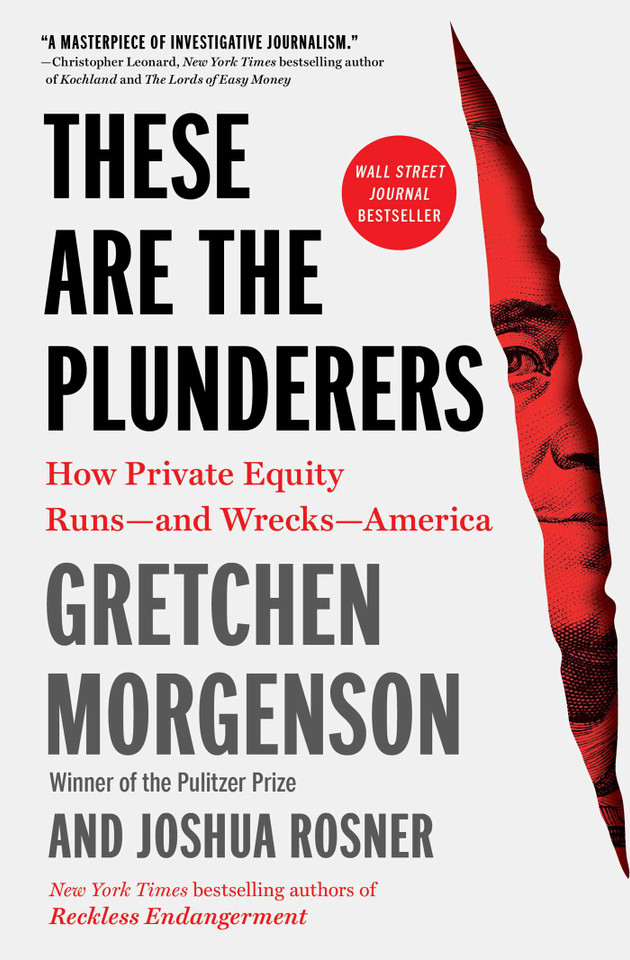 These Are the Plunderers: How Private Equity Runs—and Wrecks—America book cover by Gretchen Morgenson, Joshua Rosner