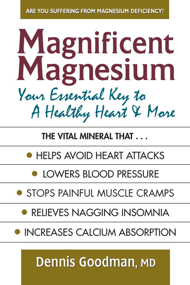 Magnificent Magnesium: Your Essential Key to a Healthy Heart & More book cover by Dennis Goodman