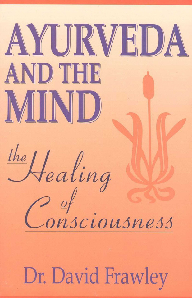 Ayurveda and the Mind: The Healing of Consciousness book cover by David Frawley