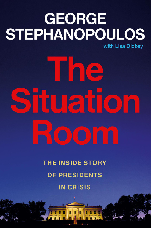 The Situation Room: The Inside Story of Presidents in Crisis book cover by George Stephanopoulos
