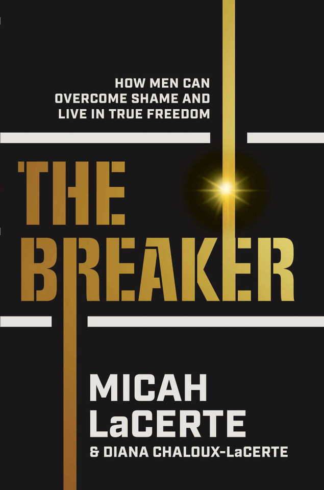 The Breaker: How Men Can Overcome Shame and Live in True Freedom book cover by Micah LaCerte