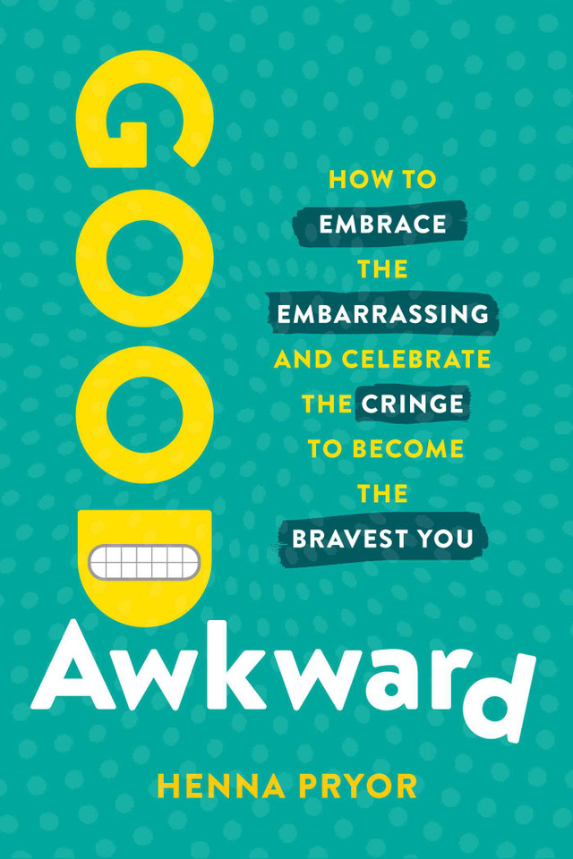 Good Awkward: How to Embrace the Embarrassing and Celebrate the Cringe to Become The Bravest You book cover by Henna Pryor