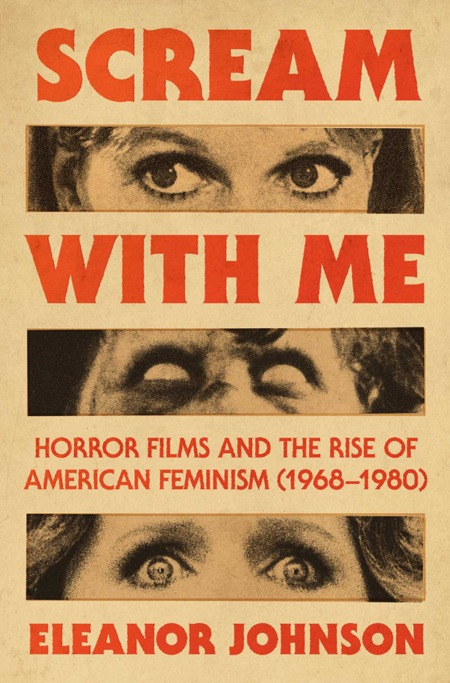 Scream with Me: Horror Films and the Rise of American Feminism (1968-1980) book cover by Eleanor Johnson