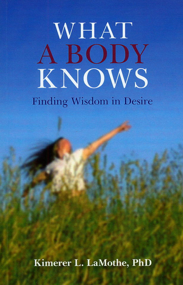 What a Body Knows: Finding Wisdom in Desire book cover by Kimerer L. LaMothe
