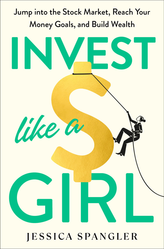 Invest Like a Girl: Jump into the Stock Market, Reach Your Money Goals, and Build Wealth book cover by Jessica Spangler