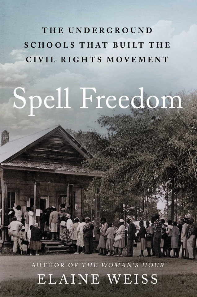 Spell Freedom: The Underground Schools That Built the Civil Rights Movement book cover by Elaine Weiss
