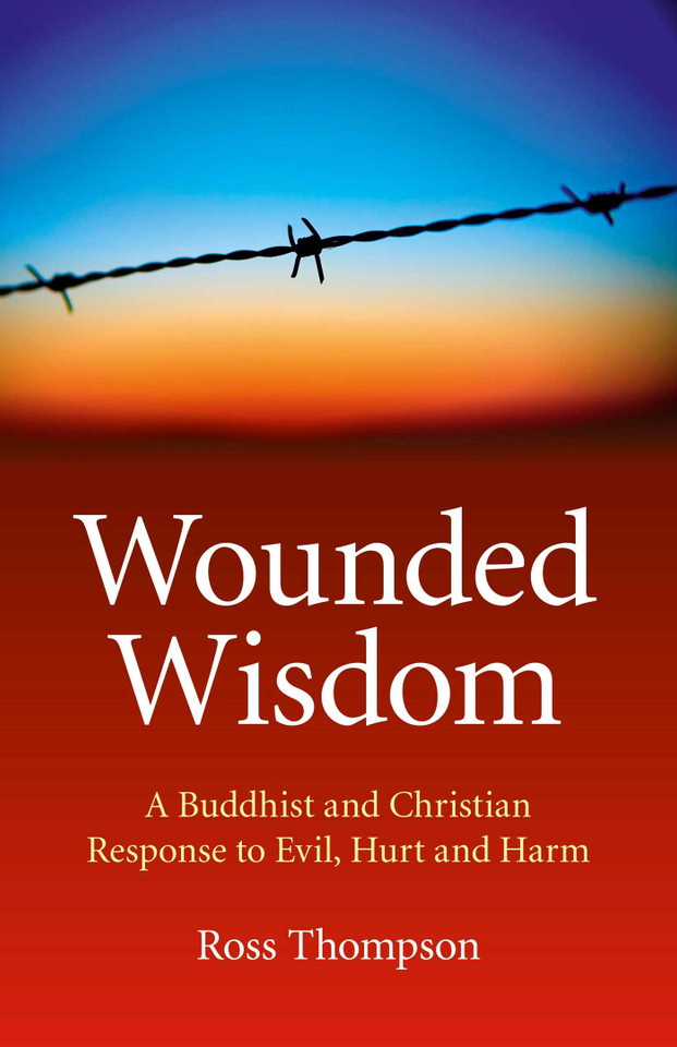 Wounded Wisdom: A Buddhist and Christian Response to Evil, Hurt and Harm book cover by Ross Thompson