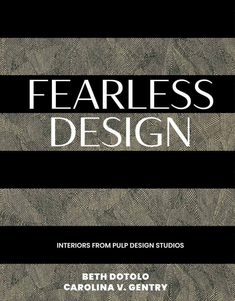 Fearless Design: Interiors from Pulp Design Studios book cover by Beth Dotolo, Carolina V. Gentry