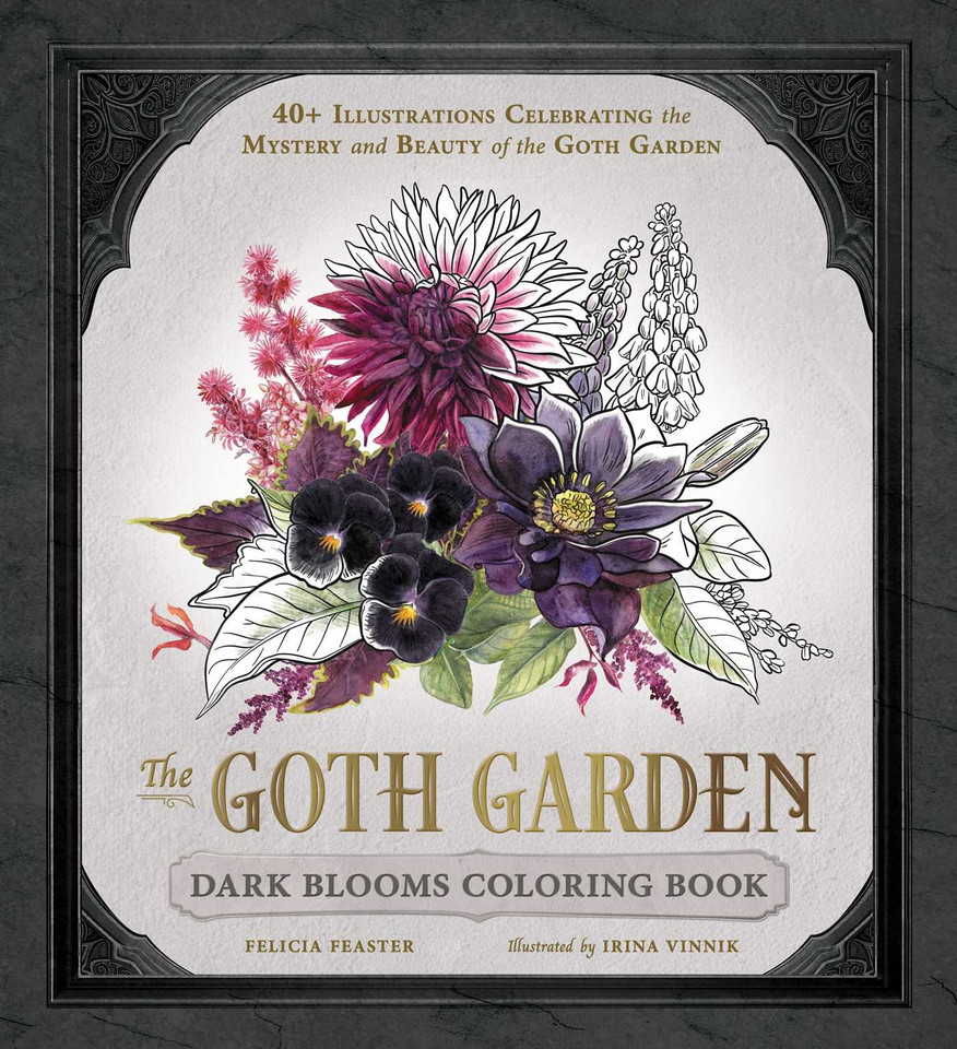 The Goth Garden: Dark Blooms Coloring Book: 40+ Illustrations Celebrating the Mystery and Beauty of the Goth Garden (The Goth Garden) book cover by Felicia Feaster