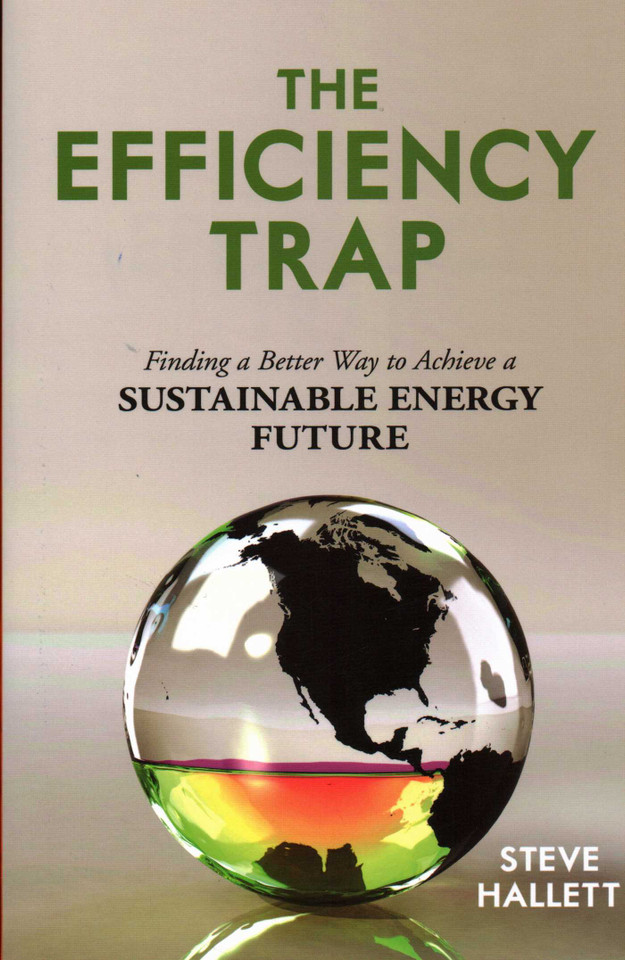Efficiency Trap: Finding a Better Way to Achieve a Sustainable Energy Future book cover by Steve Hallett