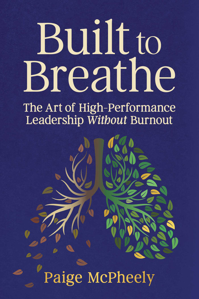 Built to Breathe: The Art of High-Performance Leadership Without Burnout book cover by Paige McPheely