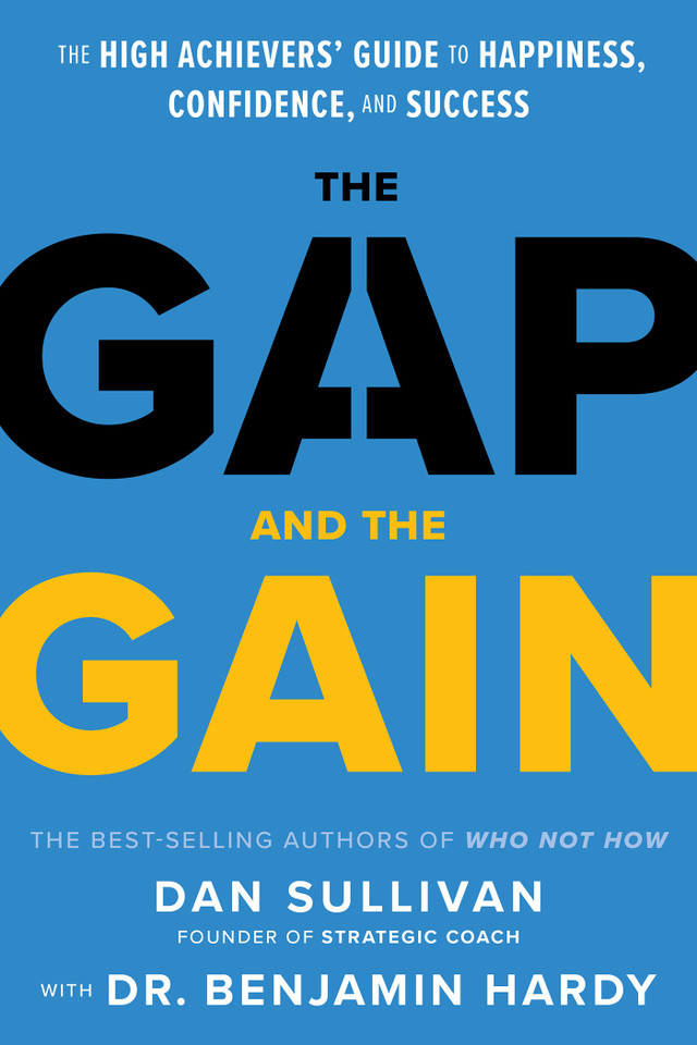 The Gap and The Gain: The High Achievers' Guide to Happiness, Confidence, and Success book cover by Dan Sullivan, Dr. Benjamin Hardy