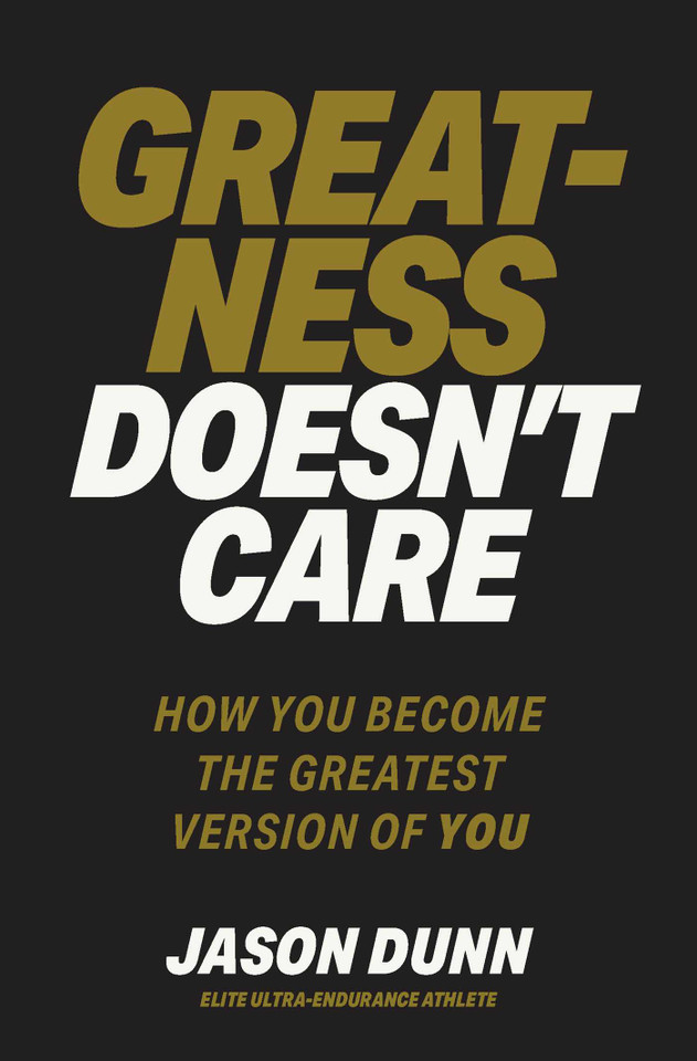Greatness Doesn't Care: How you become the greatest version of YOU book cover by Jason Dunn