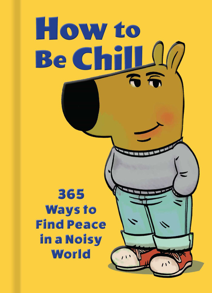 How to Be Chill: 365 Ways to Find Peace in a Noisy World book cover by Weldon Owen