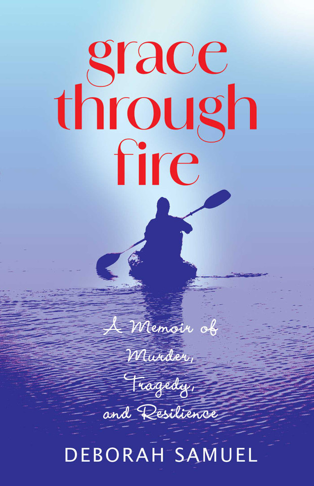 Grace Through Fire: A Memoir of Murder, Tragedy, and Resilience book cover by Deborah Samuel