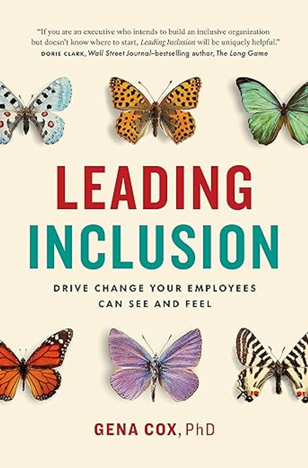 Leading Inclusion: Drive Change Your Employees Can See and Feel