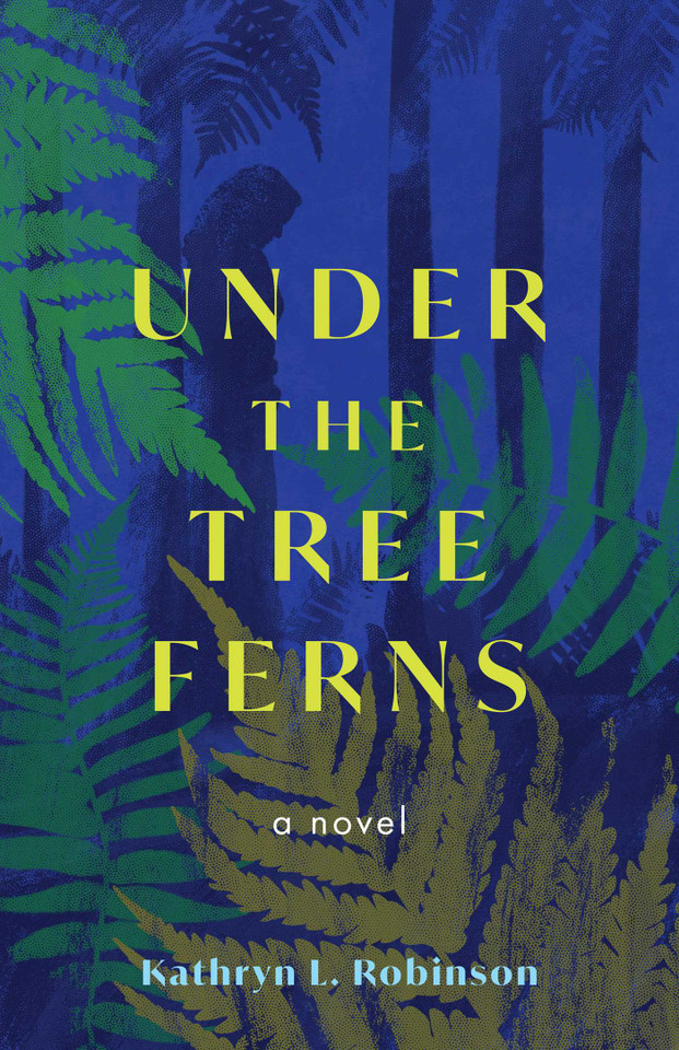 Under the Tree Ferns: A Novel book cover by Kathryn L. Robinson
