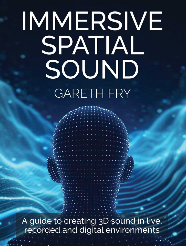 Immersive Spatial Sound: A Guide to Creating 3D Sound in Live, Recorded and Digital Environments book cover by Gareth Fry