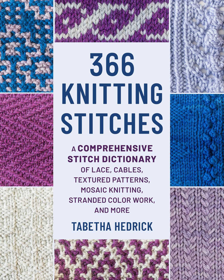 366 Knitting Stitches: A Comprehensive Stitch Dictionary of Lace, Cables, Textured Patterns, Mosaic Knitting, Stranded Colorwork, and More book cover by Tabetha Hedrick