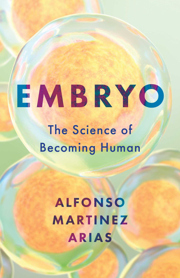 Embryo: The Science of Becoming Human book cover by Alfonso Martinez Arias