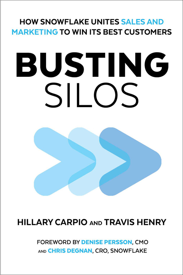 Busting Silos: How Snowflake Unites Sales and Marketing to Win its Best Customers book cover by Hillary Carpio, Travis Henry