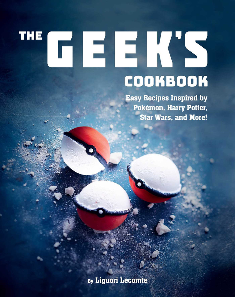The Geek's Cookbook: Easy Recipes Inspired by Pokémon, Harry Potter, Star Wars, and More! book cover by Liguori Lecomte
